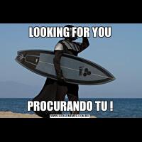 LOOKING FOR YOUPROCURANDO TU !
