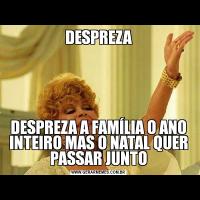 DESPREZADESPREZA A FAMÍLIA O ANO INTEIRO MAS O NATAL QUER PASSAR JUNTO