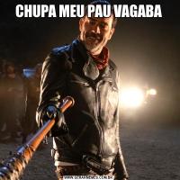 CHUPA MEU PAU VAGABA