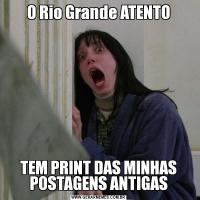 O Rio Grande ATENTOTEM PRINT DAS MINHAS POSTAGENS ANTIGAS