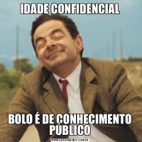 IDADE CONFIDENCIALBOLO É DE CONHECIMENTO PÚBLICO
