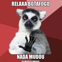 RELAXA BOTAFOGONADA MUDOU