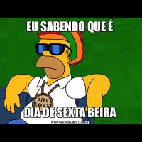 EU SABENDO QUE ÉDIA DE SEXTA BEIRA