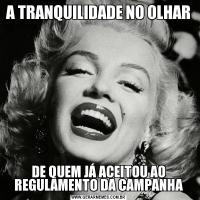 A TRANQUILIDADE NO OLHARDE QUEM JÁ ACEITOU AO REGULAMENTO DA CAMPANHA