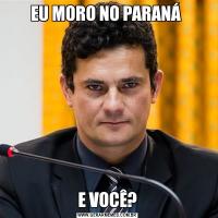 EU MORO NO PARANÁ E VOCÊ?