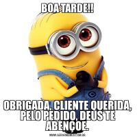 BOA TARDE!!OBRIGADA, CLIENTE QUERIDA, PELO PEDIDO, DEUS TE ABENÇOE.
