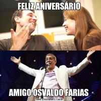 FELIZ ANIVERSÁRIO AMIGO OSVALDO FARIAS 