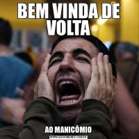 BEM VINDA DE VOLTAAO MANICÔMIO