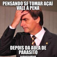 PENSANDO SE TOMAR AÇAÍ  VALE A PENADEPOIS DA AULA DE PARASITO