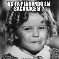 VC TÁ PENSANDO EM SACANAGEM ?