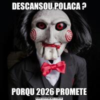DESCANSOU POLACA ?PORQU 2026 PROMETE