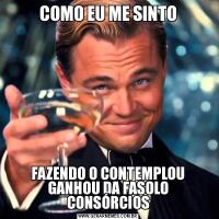 COMO EU ME SINTOFAZENDO O CONTEMPLOU GANHOU DA FASOLO CONSÓRCIOS