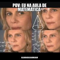 POV: EU NA AULA DE MATEMÁTICA 
