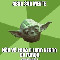 ABRA SUA MENTENÃO VÁ PARA O LADO NEGRO DA FORÇA