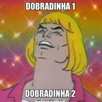 DOBRADINHA 1DOBRADINHA 2