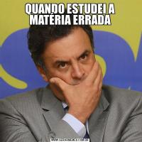 QUANDO ESTUDEI A MATÉRIA ERRADA