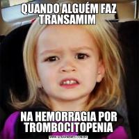 QUANDO ALGUÉM FAZ TRANSAMIM NA HEMORRAGIA POR TROMBOCITOPENIA
