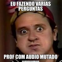 EU FAZENDO VARIAS PERGUNTASPROF COM AUDIO MUTADO