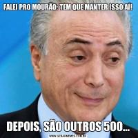 FALEI PRO MOURÃO: TEM QUE MANTER ISSO AÍ!DEPOIS, SÃO OUTROS 500...
