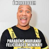 É HOJEEEEEEE!!PARABÉNS MARIANA! FELICIDADES MENINA!!