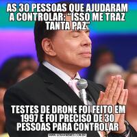 AS 30 PESSOAS QUE AJUDARAM A CONTROLAR: “ISSO ME TRAZ TANTA PAZ” TESTES DE DRONE FOI FEITO EM 1997 E FOI PRECISO DE 30 PESSOAS PARA CONTROLAR
