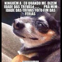 NINGUÉM A : EU QUANDO ME  DIZEM IDADE DAS TREVAS