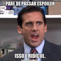 PARE DE PASSAR ESPOILERISSO É RIDÍCUL.