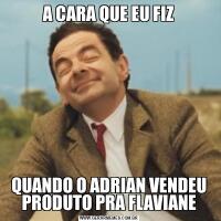 A CARA QUE EU FIZQUANDO O ADRIAN VENDEU PRODUTO PRA FLAVIANE