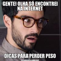 GENTE! OLHA SÓ ENCONTREI NA INTERNETDICAS PARA PERDER PESO