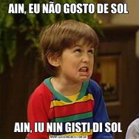 AIN, EU NÃO GOSTO DE SOLAIN, IU NIN GISTI DI SOL