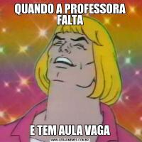 QUANDO A PROFESSORA FALTAE TEM AULA VAGA