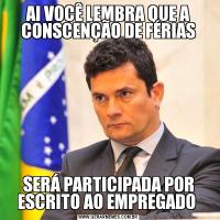 AI VOCÊ LEMBRA QUE A CONSCENÇÃO DE FÉRIASSERÁ PARTICIPADA POR ESCRITO AO EMPREGADO 