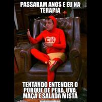 PASSARAM ANOS E EU NA TERAPIATENTANDO ENTENDER O PORQUE DE PERA, UVA, MAÇÃ E SALADA MISTA