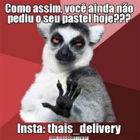 Como assim, você ainda não pediu o seu pastel hoje???Insta: thais_delivery