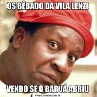 OS BÊBADO DA VILA LENZIVENDO SE O BAR JÁ ABRIU