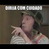 DIRIJA COM CUIDADO 
