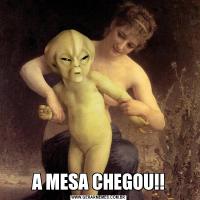 A MESA CHEGOU!!