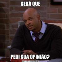 SERÁ QUEPEDI SUA OPINIÃO? 