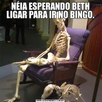 NÉIA ESPERANDO BETH LIGAR PARA IR NO BINGO.