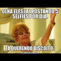 OLHA ELES (A) POSTANDO 5 SELFIES POR DIA.TÁ QUERENDO BISCOITO. 
