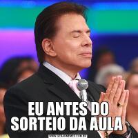 EU ANTES DO SORTEIO DA AULA 