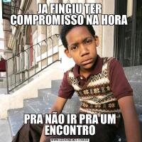JA FINGIU TER COMPROMISSO NA HORA PRA NÃO IR PRA UM ENCONTRO