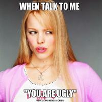 WHEN TALK TO ME 