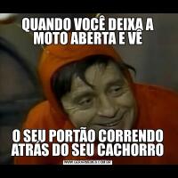 QUANDO VOCÊ DEIXA A MOTO ABERTA E VÊO SEU PORTÃO CORRENDO ATRÁS DO SEU CACHORRO
