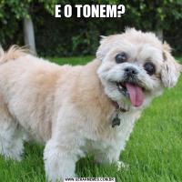 E O TONEM?