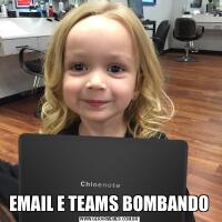 EMAIL E TEAMS BOMBANDO