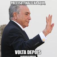 PRECISO FINALIZAR AQUI,VOLTA DEPOIS