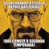 EU ENCARANDO A ESCOLA DEPOIS DAS FÉRIAS(QUE COMEÇE A SEGUNDA TEMPORADA)