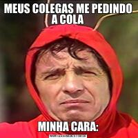 MEUS COLEGAS ME PEDINDO A COLAMINHA CARA: