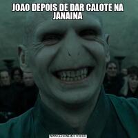 JOAO DEPOIS DE DAR CALOTE NA JANAINA